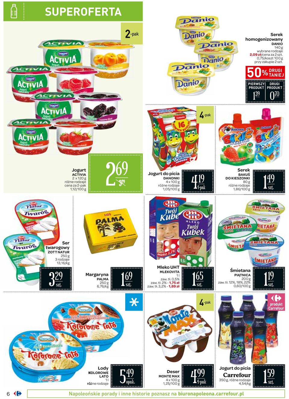 Margaryna PALMA 250 g 6,76/ 1 69 Mleko UHT MLEKOVITA 1 l zaw. tł.