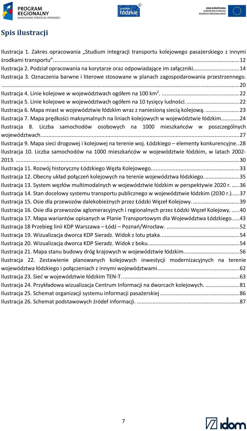 Linie kolejowe w województwach ogółem na 100 km 2.... 22 Ilustracja 5. Linie kolejowe w województwach ogółem na 10 tysięcy ludności.... 22 Ilustracja 6.