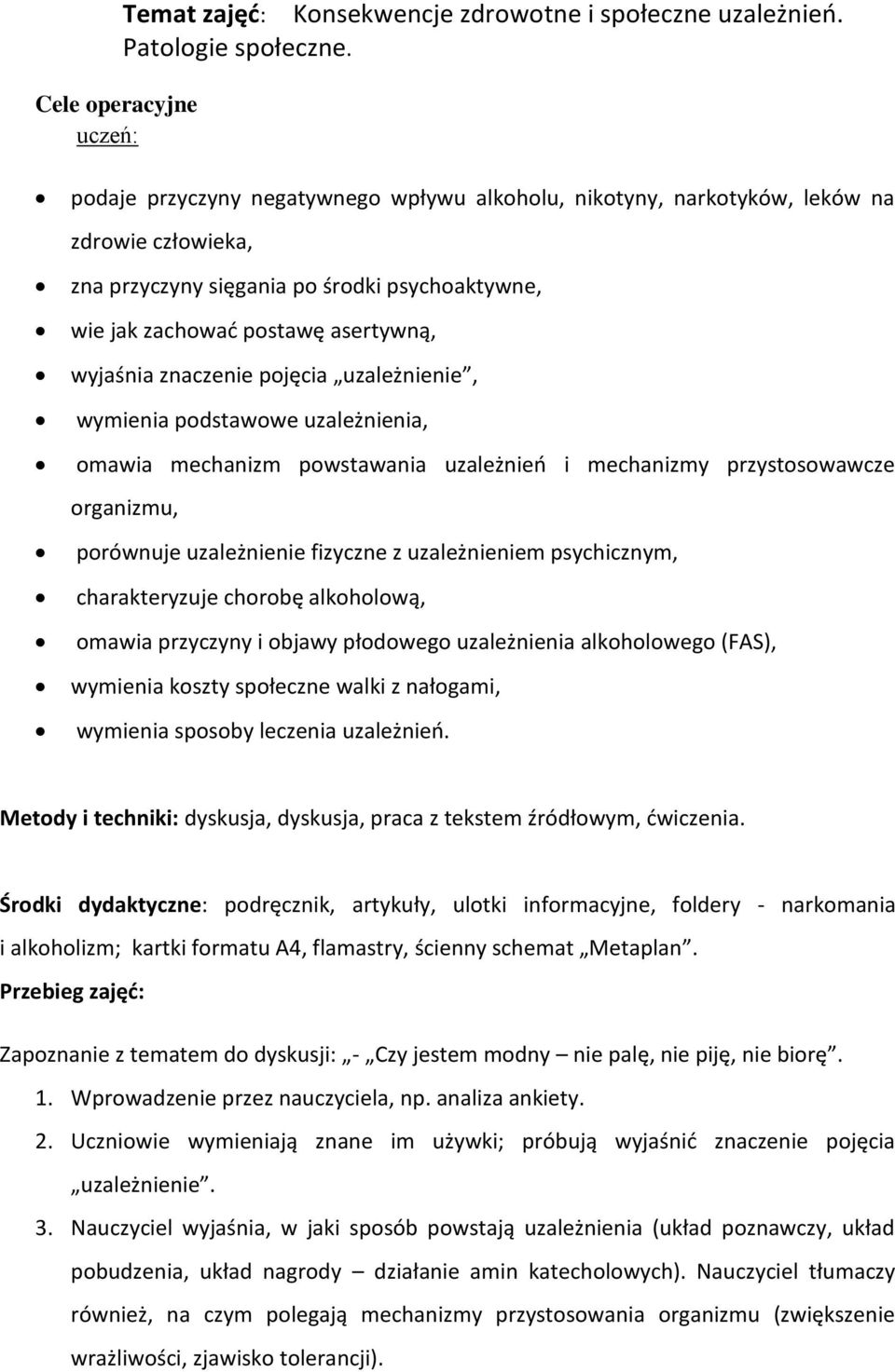 asertywną, wyjaśnia znaczenie pojęcia uzależnienie, wymienia podstawowe uzależnienia, omawia mechanizm powstawania uzależnieo i mechanizmy przystosowawcze organizmu, porównuje uzależnienie fizyczne z