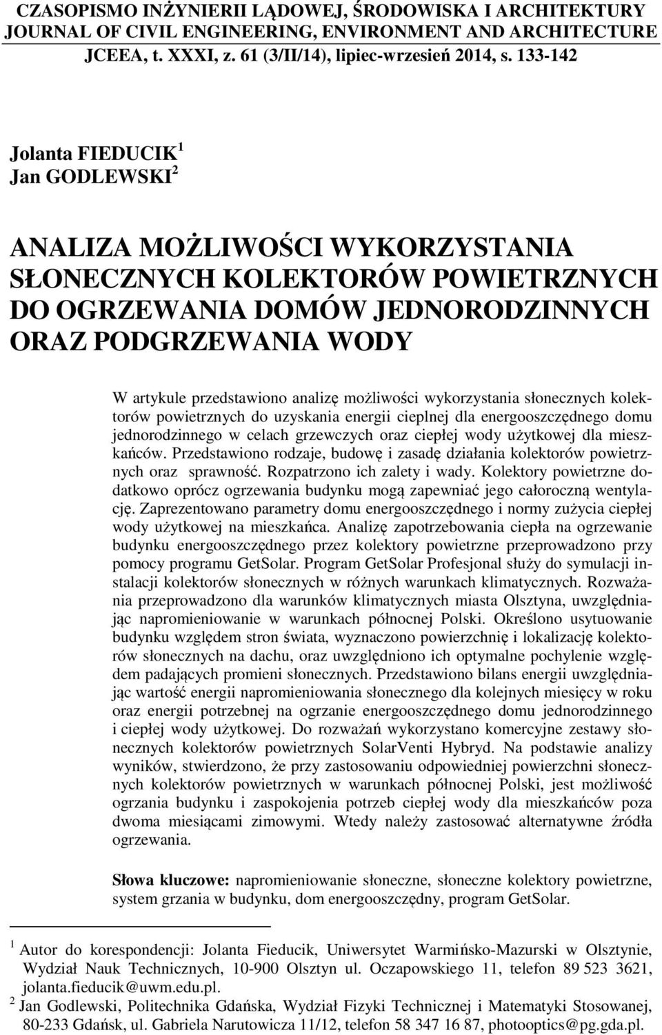 analizę możliwości wykorzystania słonecznych kolektorów powietrznych do uzyskania energii cieplnej dla energooszczędnego domu jednorodzinnego w celach grzewczych oraz ciepłej wody użytkowej dla