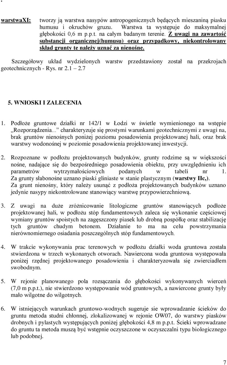 Szczegółowy układ wydzielonych warstw przedstawiony został na przekrojach geotechnicznych - Rys. nr 2.1 2.7 5. WNIOSKI I ZALECENIA 1.