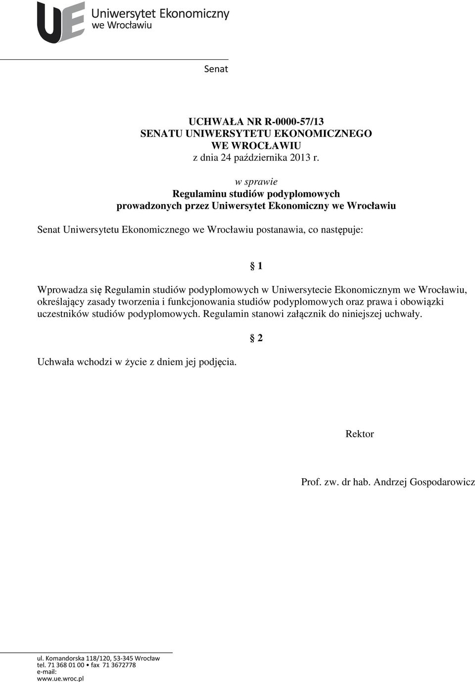 co następuje: 1 Wprowadza się Regulamin studiów podyplomowych w Uniwersytecie Ekonomicznym we Wrocławiu, określający zasady tworzenia i funkcjonowania studiów