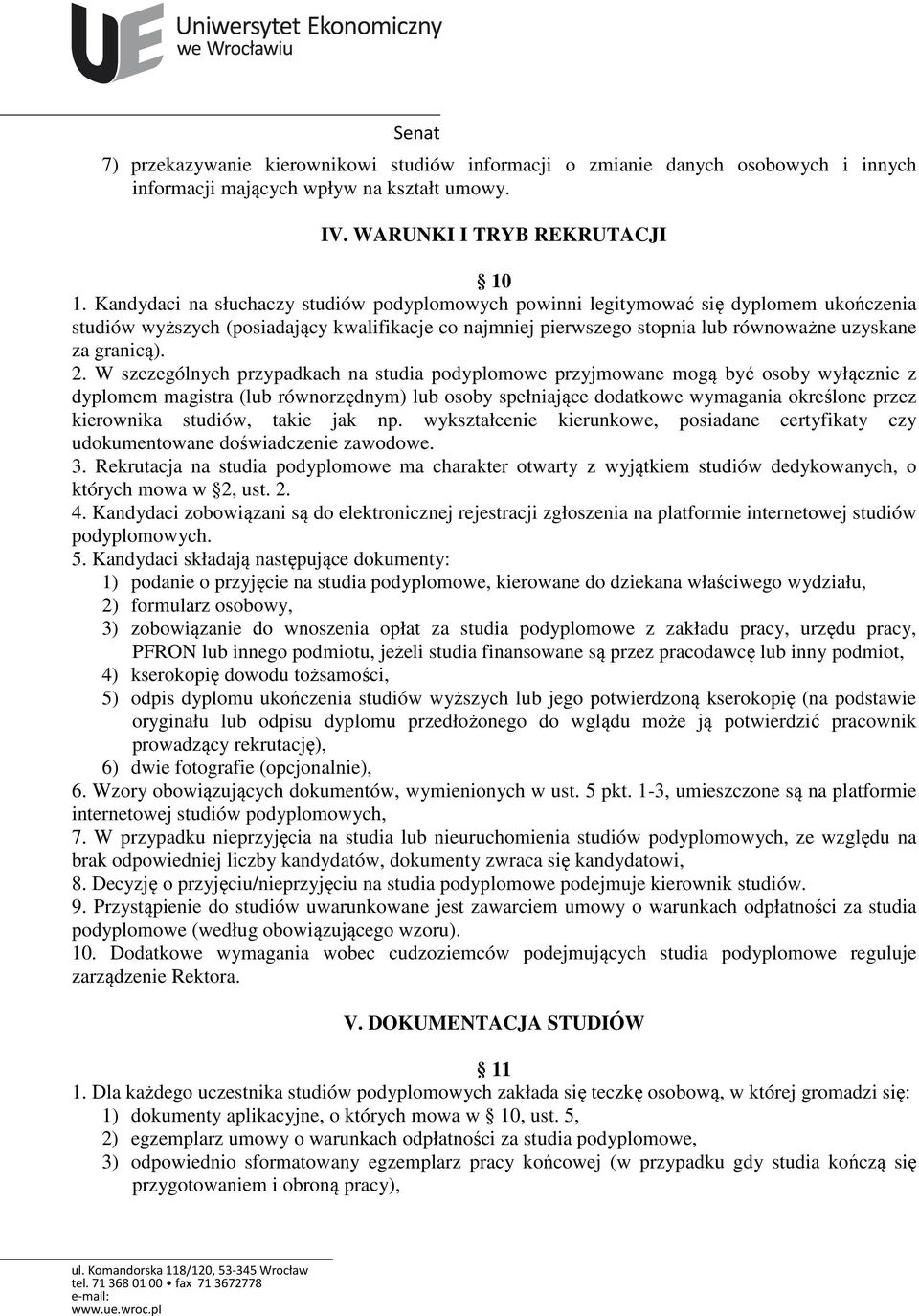 2. W szczególnych przypadkach na studia podyplomowe przyjmowane mogą być osoby wyłącznie z dyplomem magistra (lub równorzędnym) lub osoby spełniające dodatkowe wymagania określone przez kierownika