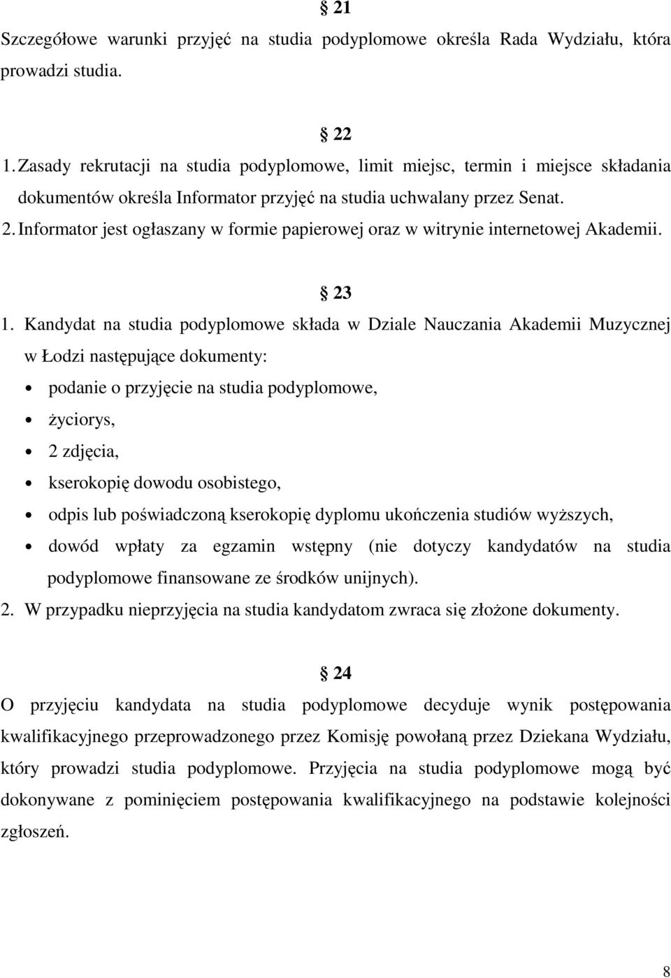 Informator jest ogłaszany w formie papierowej oraz w witrynie internetowej Akademii. 23 1.