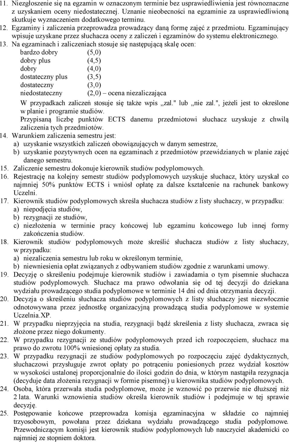 Egzaminujący wpisuje uzyskane przez słuchacza oceny z zaliczeń i egzaminów do systemu elektronicznego. 13.