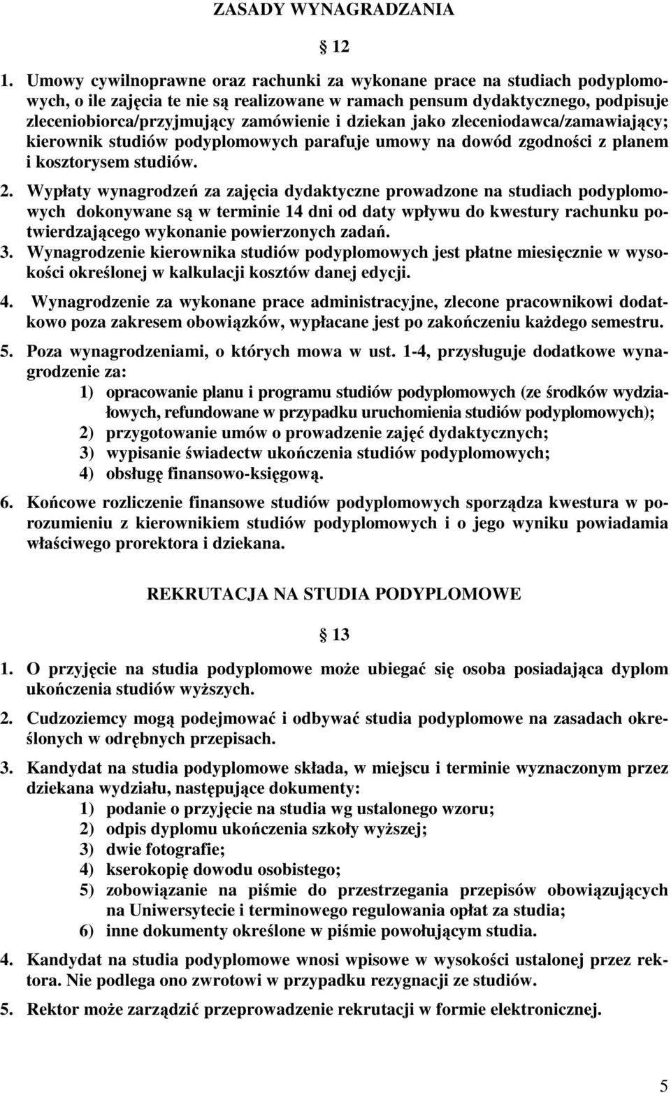 dziekan jako zleceniodawca/zamawiający; kierownik studiów podyplomowych parafuje umowy na dowód zgodności z planem i kosztorysem studiów. 2.