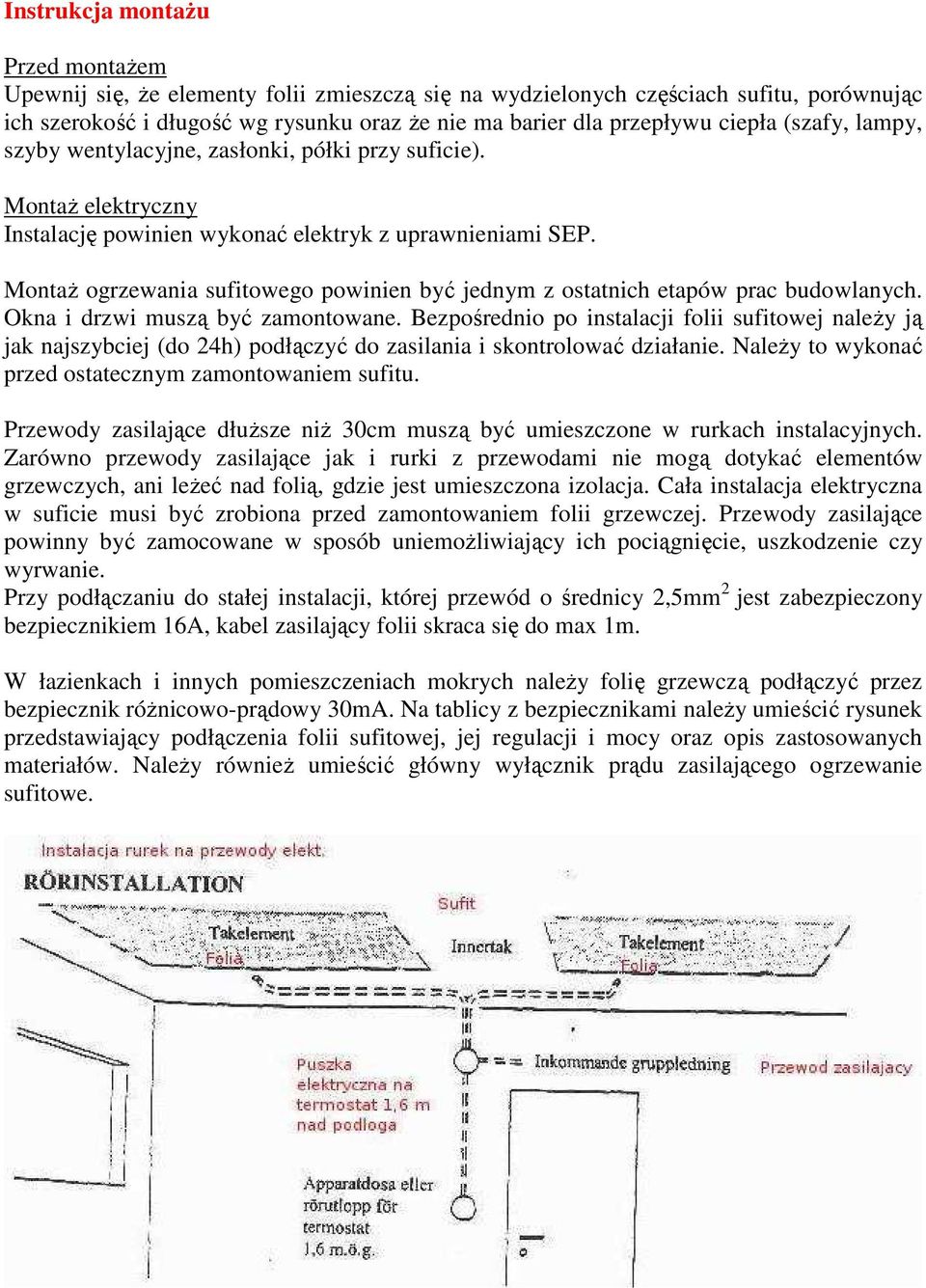 Montaż ogrzewania sufitowego powinien być jednym z ostatnich etapów prac budowlanych. Okna i drzwi muszą być zamontowane.