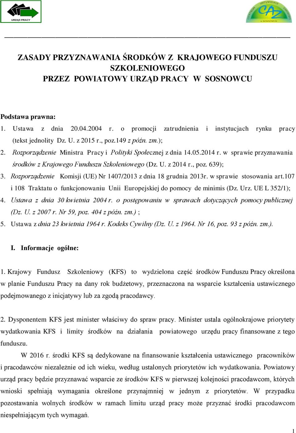 w sprawie przyznawania środków z Krajowego Funduszu Szkoleniowego (Dz. U. z 2014 r., poz. 639); 3. Rozporządzenie Komisji (UE) Nr 1407/2013 z dnia 18 grudnia 2013r. w sprawie stosowania art.