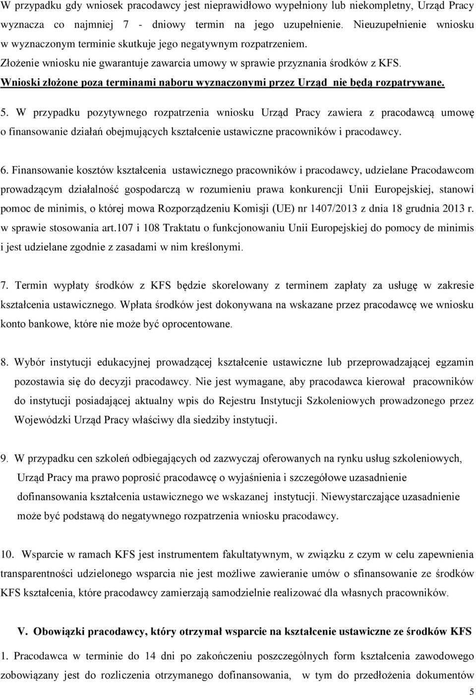 Wnioski złożone poza terminami naboru wyznaczonymi przez Urząd nie będą rozpatrywane. 5.