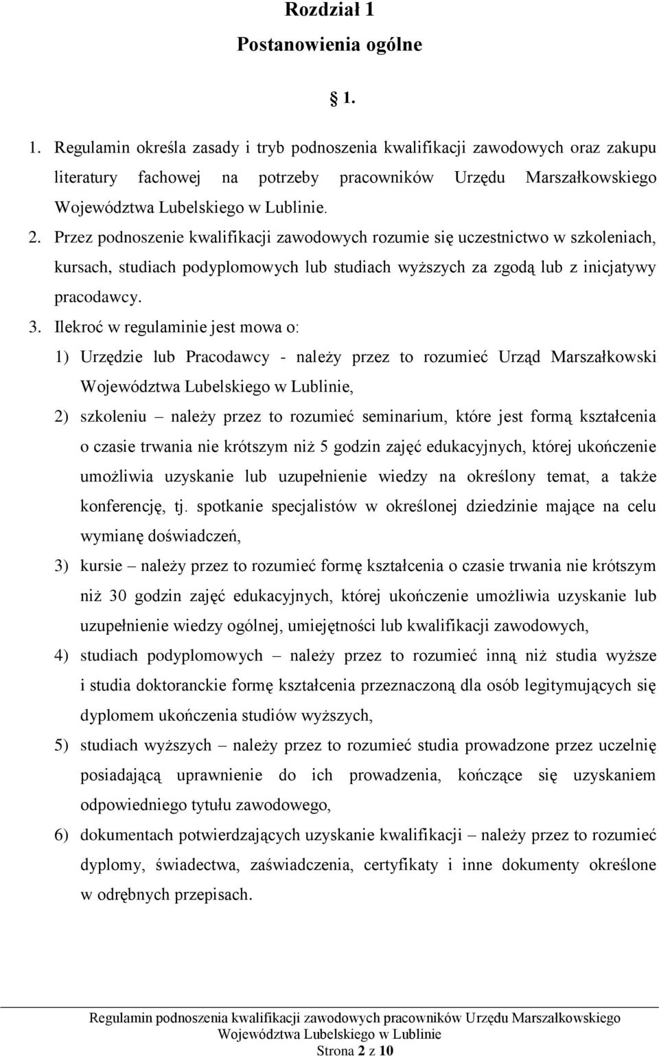 Ilekroć w regulaminie jest mowa o: 1) Urzędzie lub Pracodawcy - należy przez to rozumieć Urząd Marszałkowski, 2) szkoleniu należy przez to rozumieć seminarium, które jest formą kształcenia o czasie