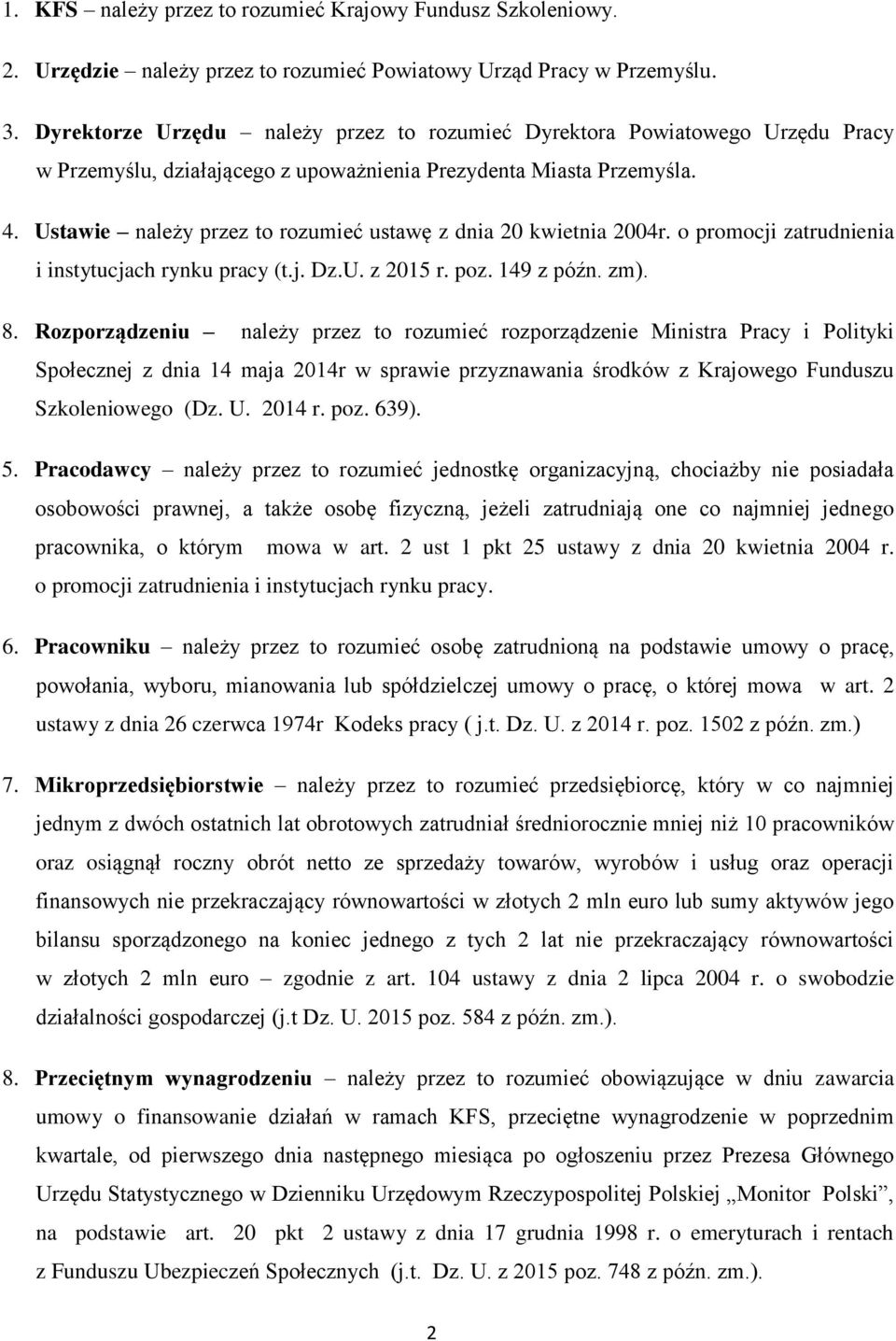 Ustawie należy przez to rozumieć ustawę z dnia 20 kwietnia 2004r. o promocji zatrudnienia i instytucjach rynku pracy (t.j. Dz.U. z 2015 r. poz. 149 z późn. zm). 8.