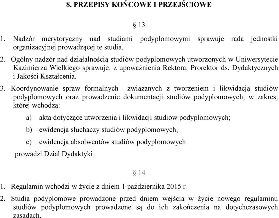 Koordynowanie spraw formalnych związanych z tworzeniem i likwidacją studiów podyplomowych oraz prowadzenie dokumentacji studiów podyplomowych, w zakres, której wchodzą: a) akta dotyczące utworzenia i