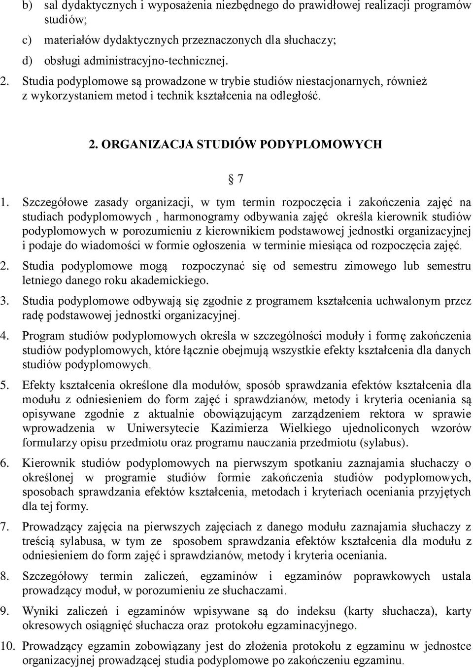 Szczegółowe zasady organizacji, w tym termin rozpoczęcia i zakończenia zajęć na studiach podyplomowych, harmonogramy odbywania zajęć określa kierownik studiów podyplomowych w porozumieniu z