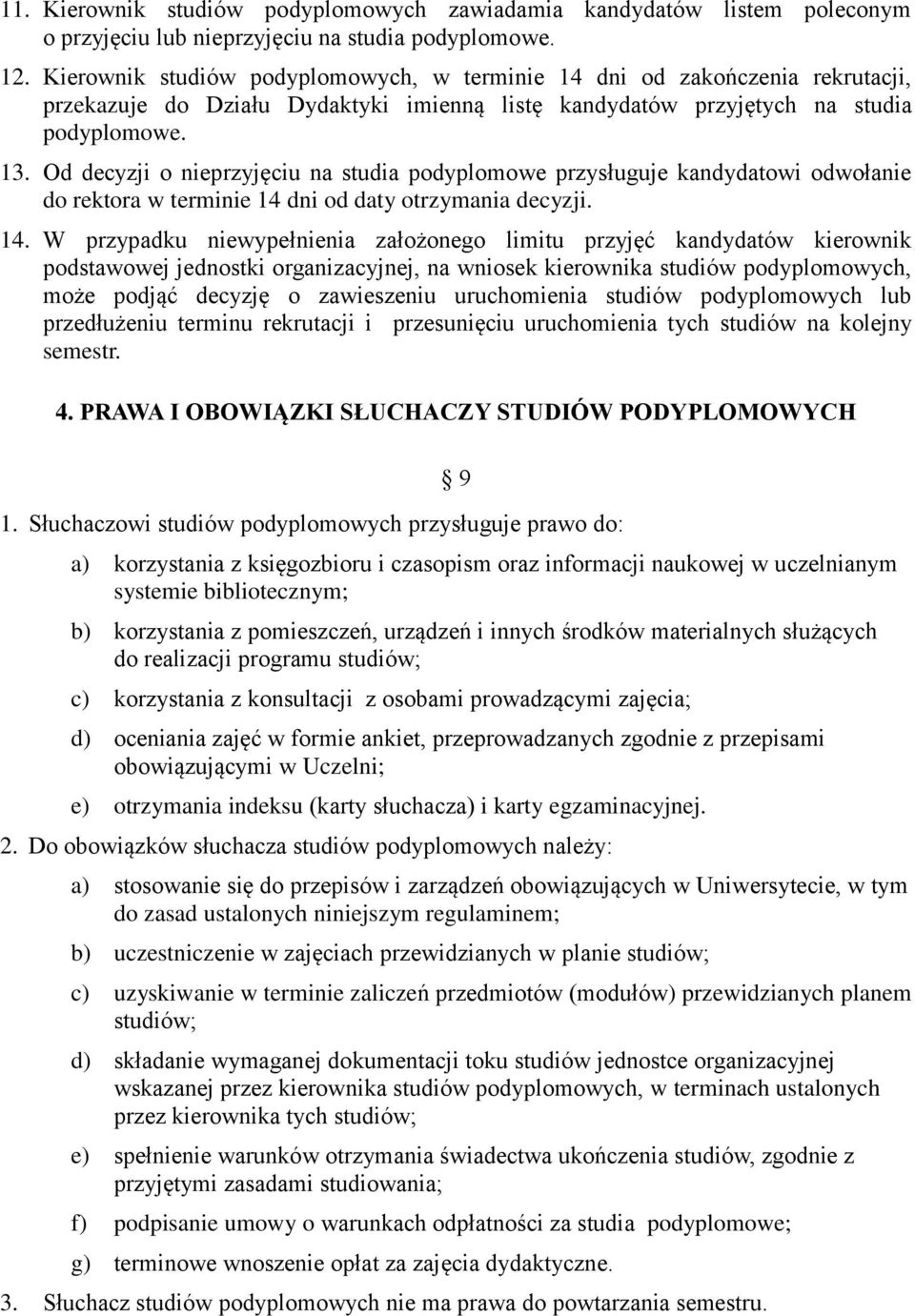 Od decyzji o nieprzyjęciu na studia podyplomowe przysługuje kandydatowi odwołanie do rektora w terminie 14 