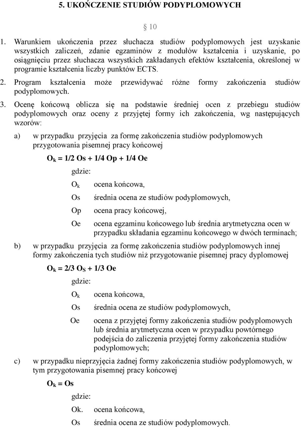 zakładanych efektów kształcenia, określonej w programie kształcenia liczby punktów ECTS. 2. Program kształcenia może przewidywać różne formy zakończenia studiów podyplomowych. 3.