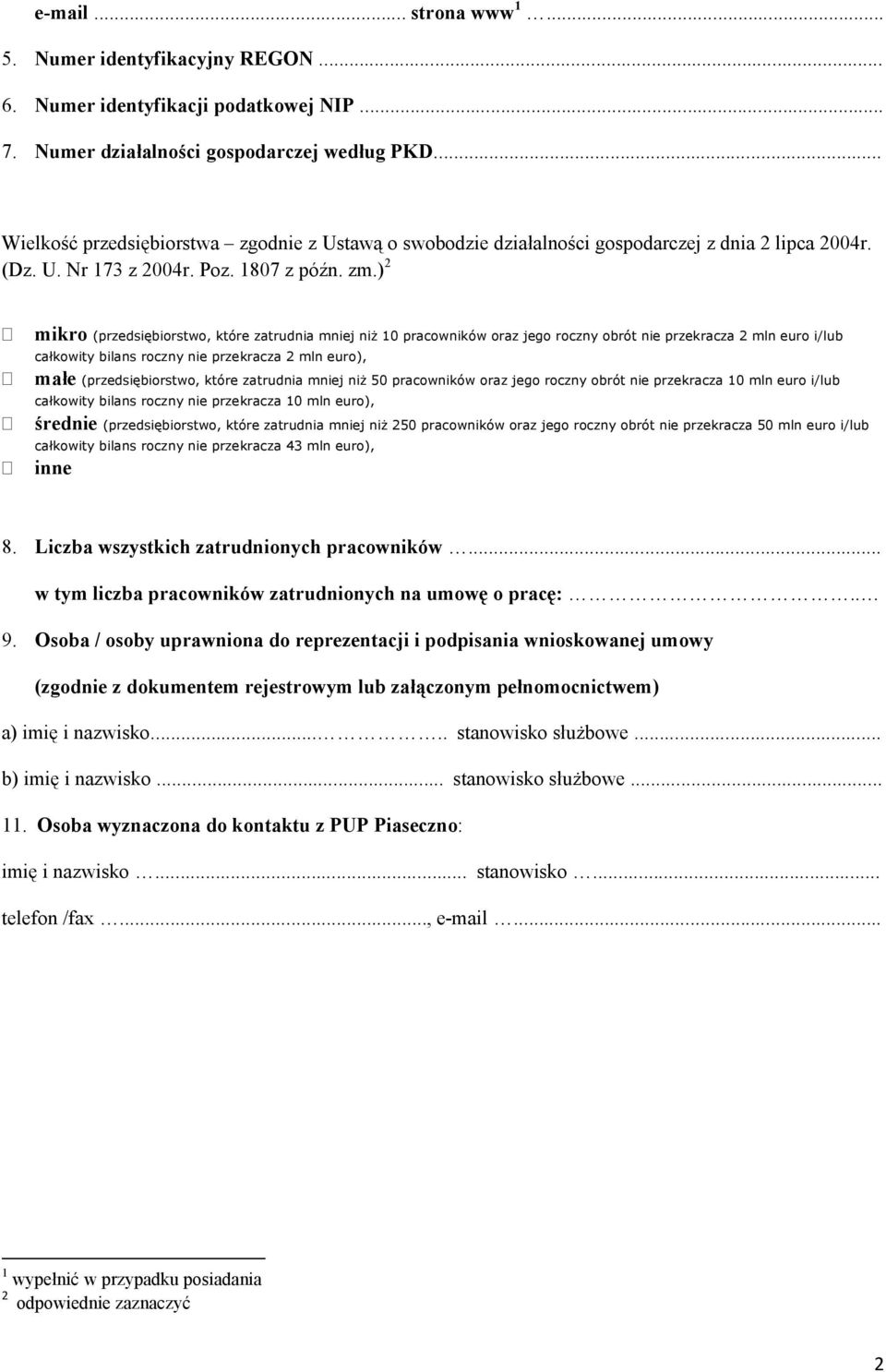 ) 2 mikro (przedsiębiorstwo, które zatrudnia mj niż 10 pracowników oraz jego roczny obrót przekracza 2 mln euro i/lub całkowity bilans roczny przekracza 2 mln euro), małe (przedsiębiorstwo, które