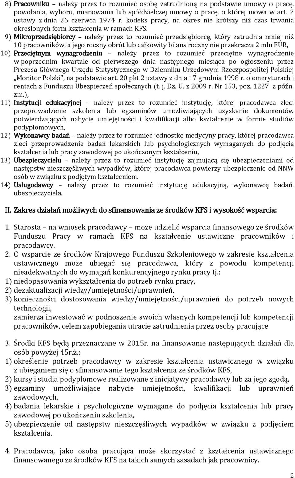 9) Mikroprzedsiębiorcy należy przez to rozumieć przedsiębiorcę, który zatrudnia mniej niż 10 pracowników, a jego roczny obrót lub całkowity bilans roczny nie przekracza 2 mln EUR, 10) Przeciętnym