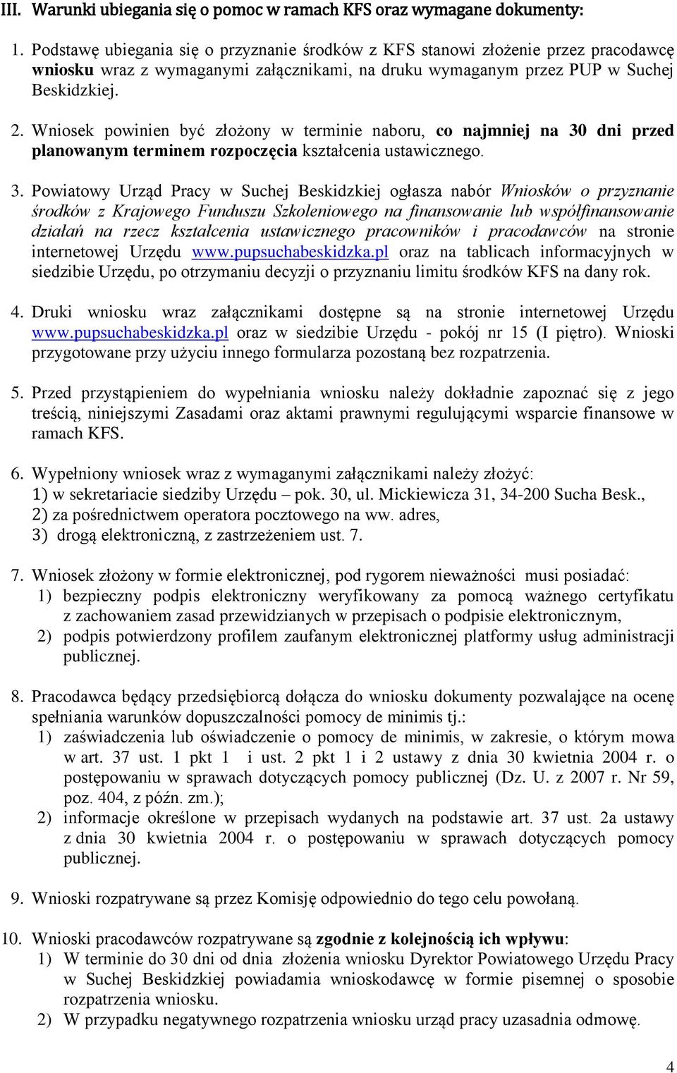 Wniosek powinien być złożony w terminie naboru, co najmniej na 30