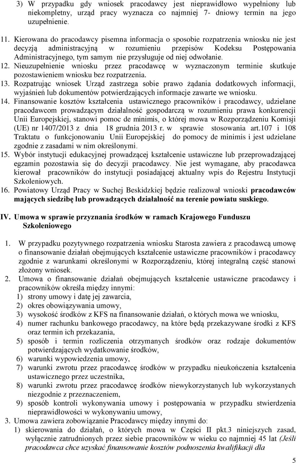 niej odwołanie. 12. Nieuzupełnienie wniosku przez pracodawcę w wyznaczonym terminie skutkuje pozostawieniem wniosku bez rozpatrzenia. 13.