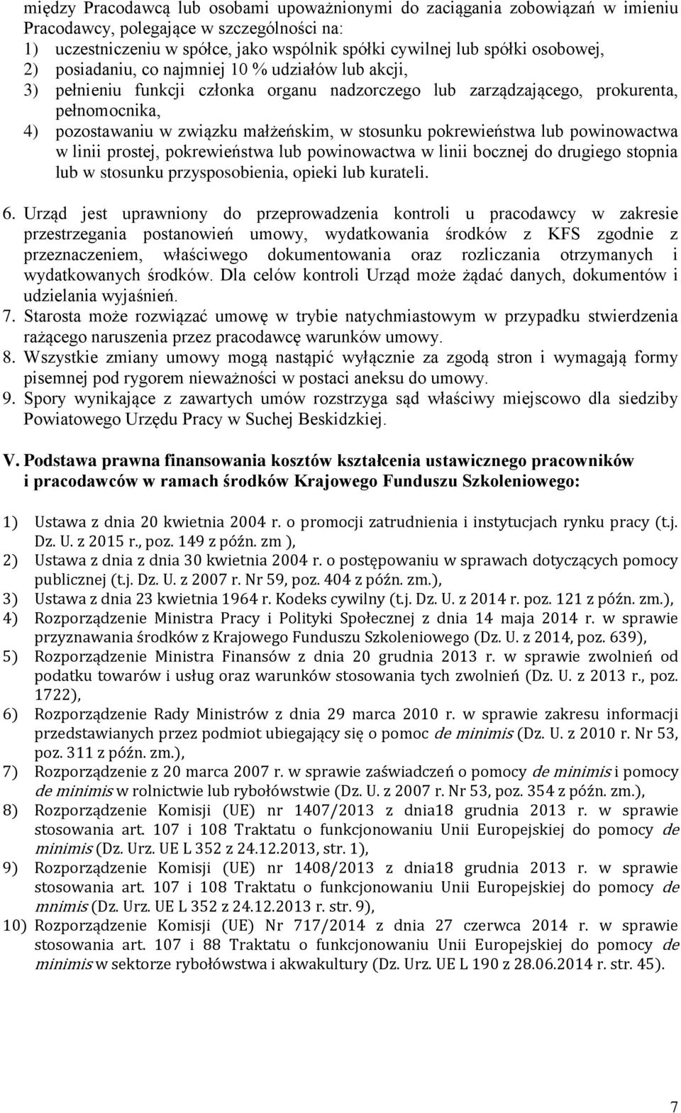 stosunku pokrewieństwa lub powinowactwa w linii prostej, pokrewieństwa lub powinowactwa w linii bocznej do drugiego stopnia lub w stosunku przysposobienia, opieki lub kurateli. 6.