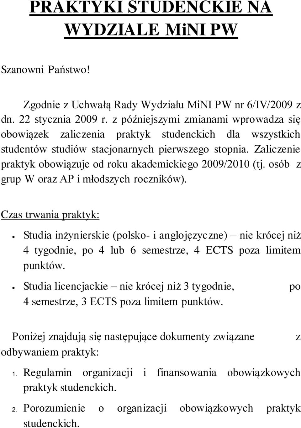 Zaliczenie praktyk obowiązuje od roku akademickiego 2009/2010 (tj. osób z grup W oraz AP i młodszych roczników).