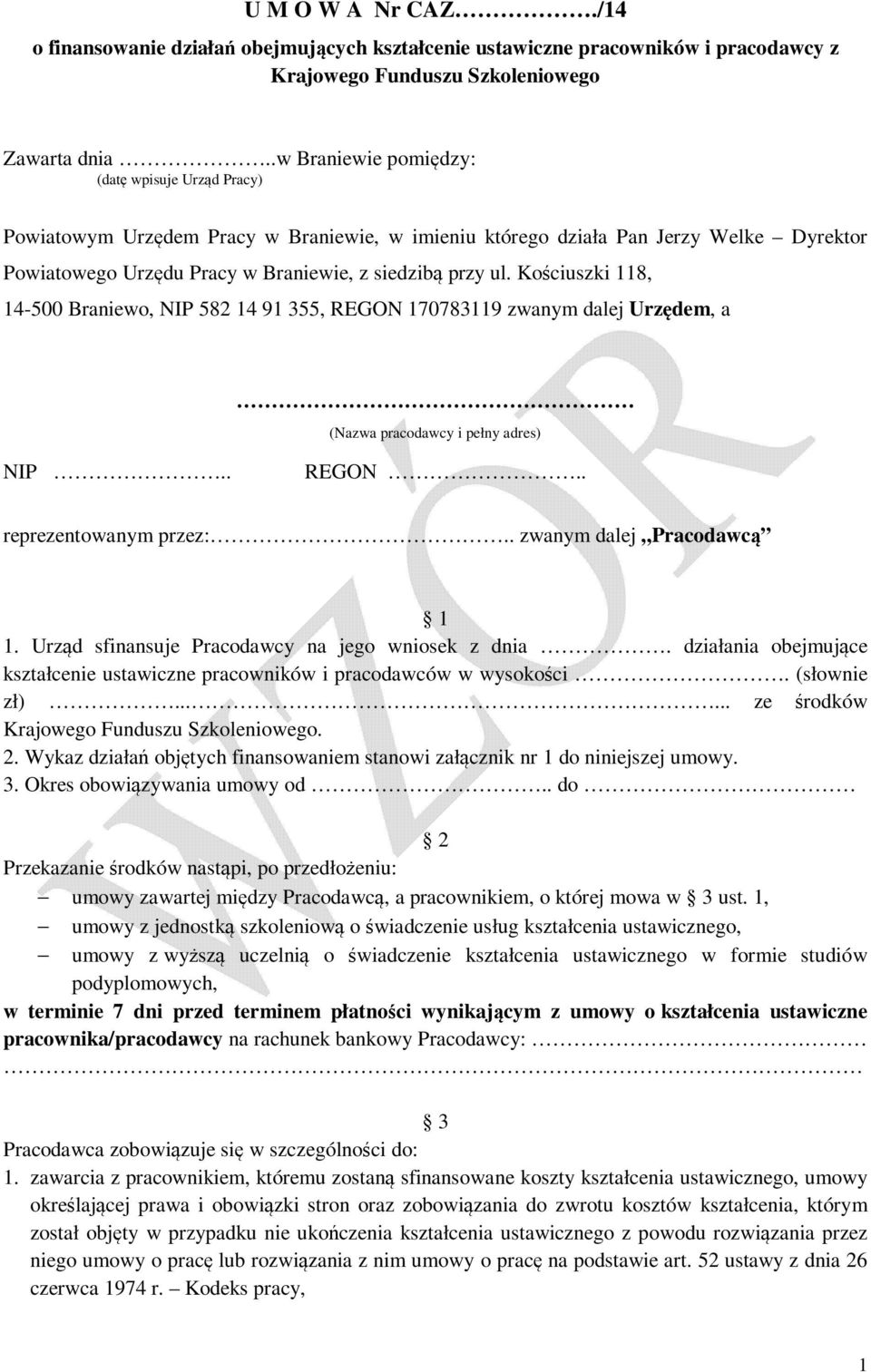 Kościuszki 118, 14-500 Braniewo, NIP 582 14 91 355, REGON 170783119 zwanym dalej Urzędem, a (Nazwa pracodawcy i pełny adres) NIP.. REGON.. reprezentowanym :.