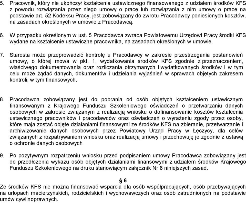 5 Pracodawca zwraca Powiatowemu Urzędowi Pracy środki KFS wydane na kształcenie ustawiczne pracownika, na zasadach określonych w umowie. 7.