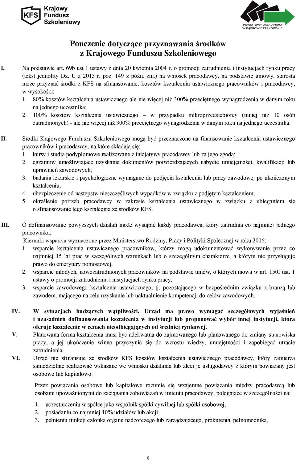 ) na wniosek pracodawcy, na podstawie umowy, starosta może przyznać środki z KFS na sfinansowanie: kosztów kształcenia ustawicznego pracowników i pracodawcy, w wysokości: 1.