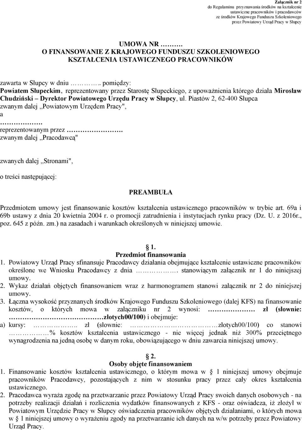. pomiędzy: Powiatem Słupeckim, reprezentowany przez Starostę Słupeckiego, z upoważnienia którego działa Mirosław Chudziński Dyrektor Powiatowego Urzędu Pracy w Słupcy, ul.