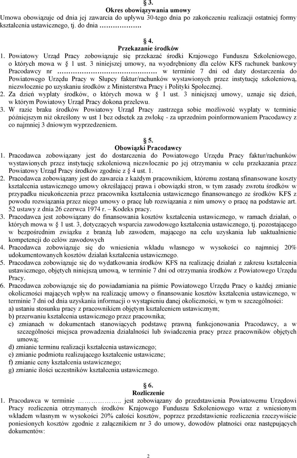 3 niniejszej umowy, na wyodrębniony dla celów KFS rachunek bankowy Pracodawcy nr w terminie 7 dni od daty dostarczenia do Powiatowego Urzędu Pracy w Słupcy faktur/rachunków wystawionych przez