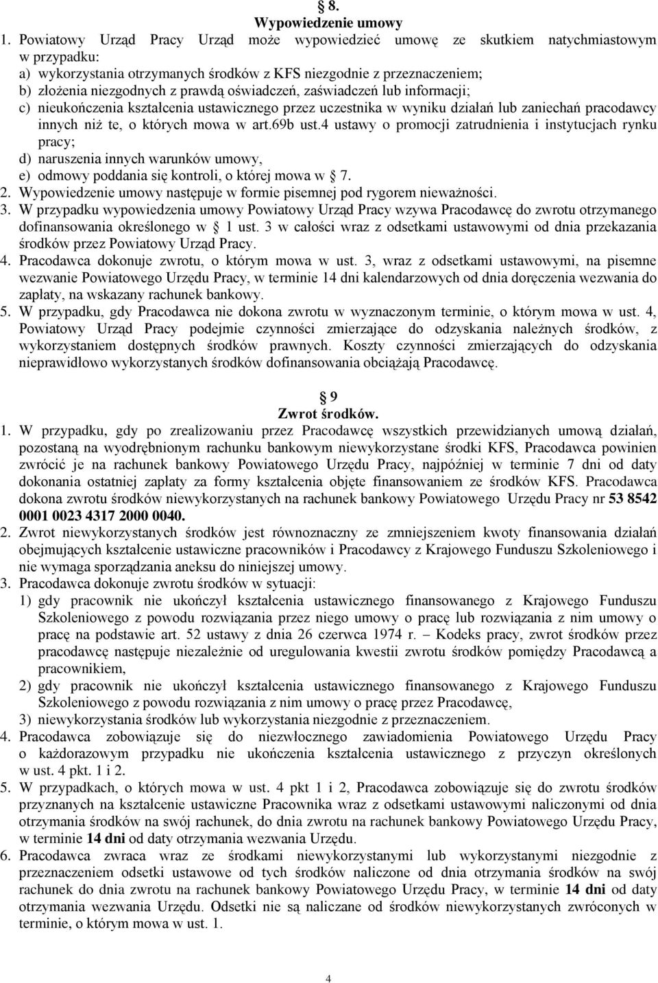 oświadczeń, zaświadczeń lub informacji; c) nieukończenia kształcenia ustawicznego przez uczestnika w wyniku działań lub zaniechań pracodawcy innych niż te, o których mowa w art.69b ust.