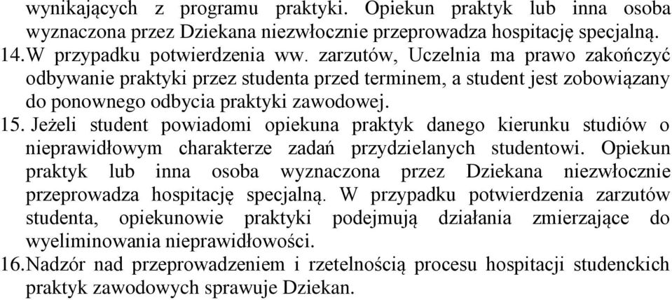 Jeżeli student powiadomi opiekuna praktyk danego kierunku studiów o nieprawidłowym charakterze zadań przydzielanych studentowi.