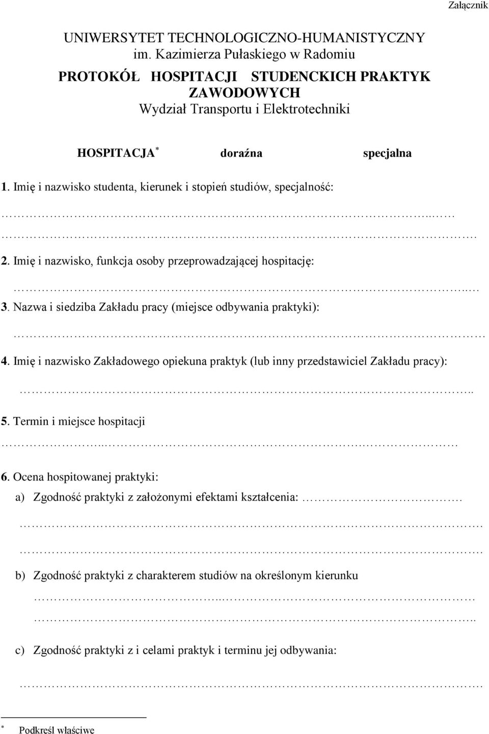 Imię i nazwisko studenta, kierunek i stopień studiów, specjalność:... 2. Imię i nazwisko, funkcja osoby przeprowadzającej hospitację:.. 3.