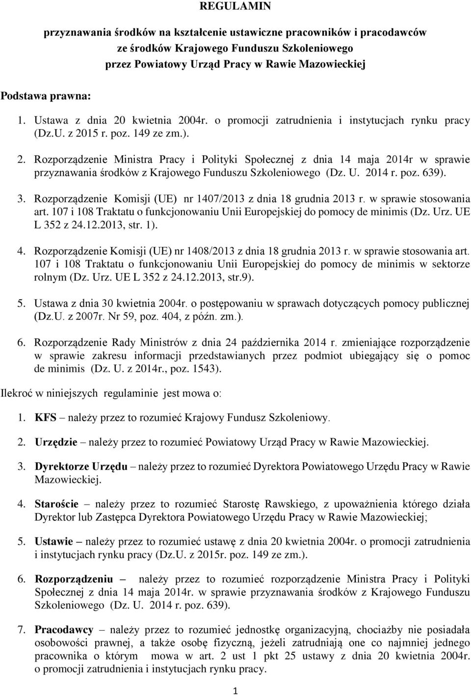 U. 2014 r. poz. 639). 3. Rozporządzenie Komisji (UE) nr 1407/2013 z dnia 18 grudnia 2013 r. w sprawie stosowania art. 107 i 108 Traktatu o funkcjonowaniu Unii Europejskiej do pomocy de minimis (Dz.