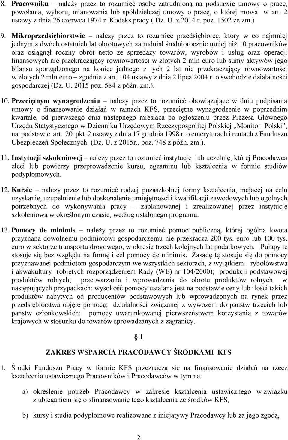 Mikroprzedsiębiorstwie należy przez to rozumieć przedsiębiorcę, który w co najmniej jednym z dwóch ostatnich lat obrotowych zatrudniał średniorocznie mniej niż 10 pracowników oraz osiągnął roczny