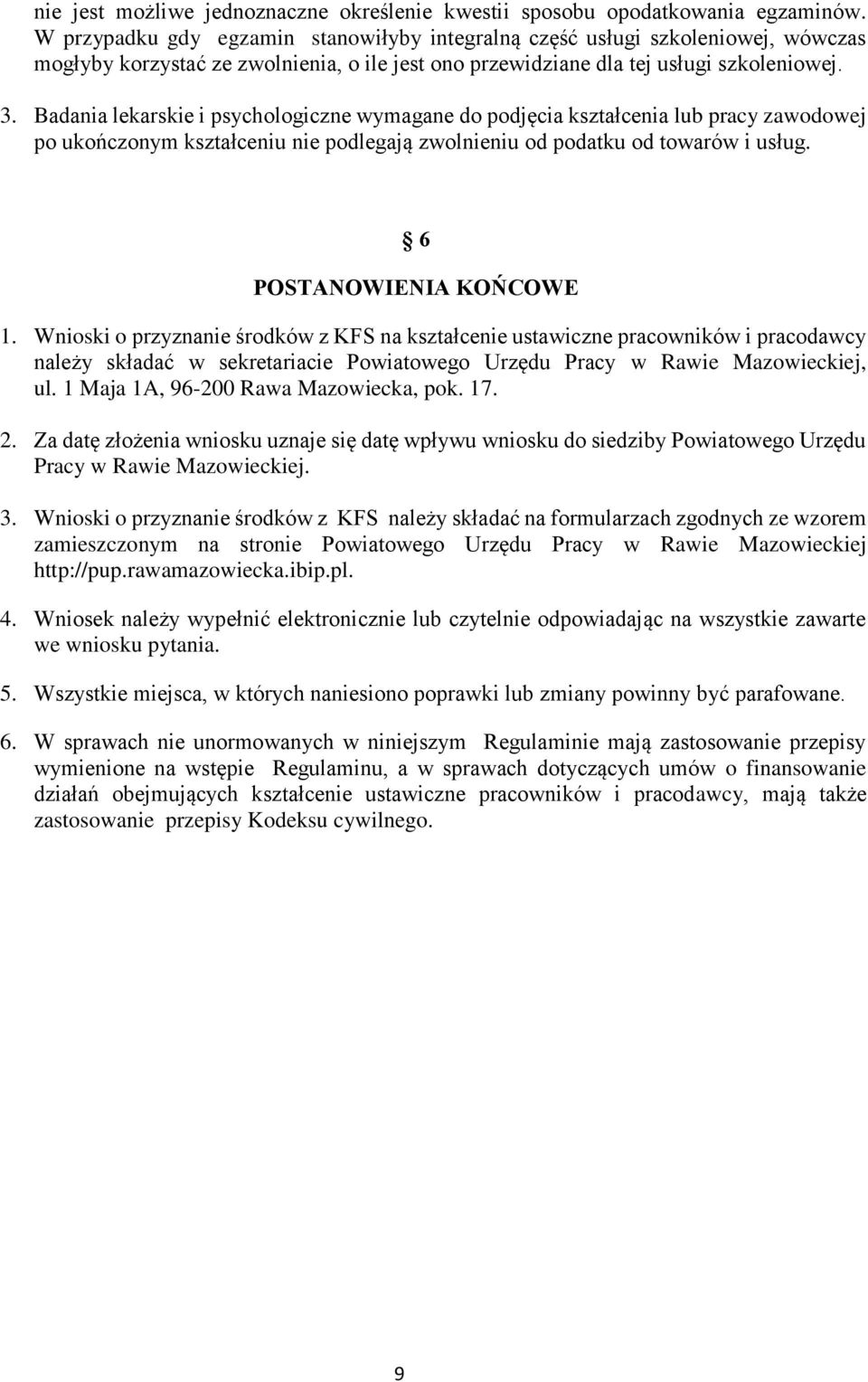 Badania lekarskie i psychologiczne wymagane do podjęcia kształcenia lub pracy zawodowej po ukończonym kształceniu nie podlegają zwolnieniu od podatku od towarów i usług. 6 POSTANOWIENIA KOŃCOWE 1.