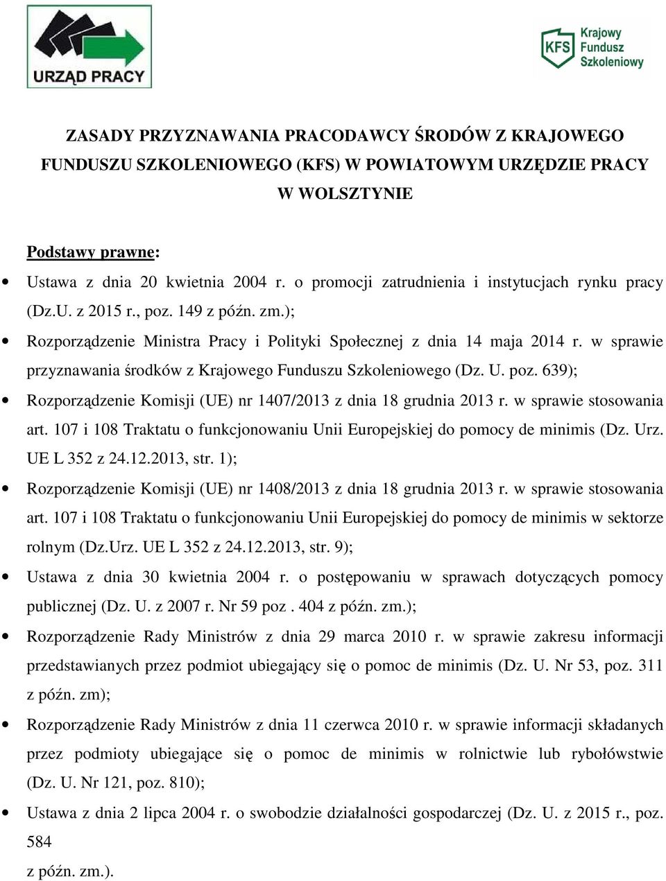 w sprawie przyznawania środków z Krajowego Funduszu Szkoleniowego (Dz. U. poz. 639); Rozporządzenie Komisji (UE) nr 1407/2013 z dnia 18 grudnia 2013 r. w sprawie stosowania art.