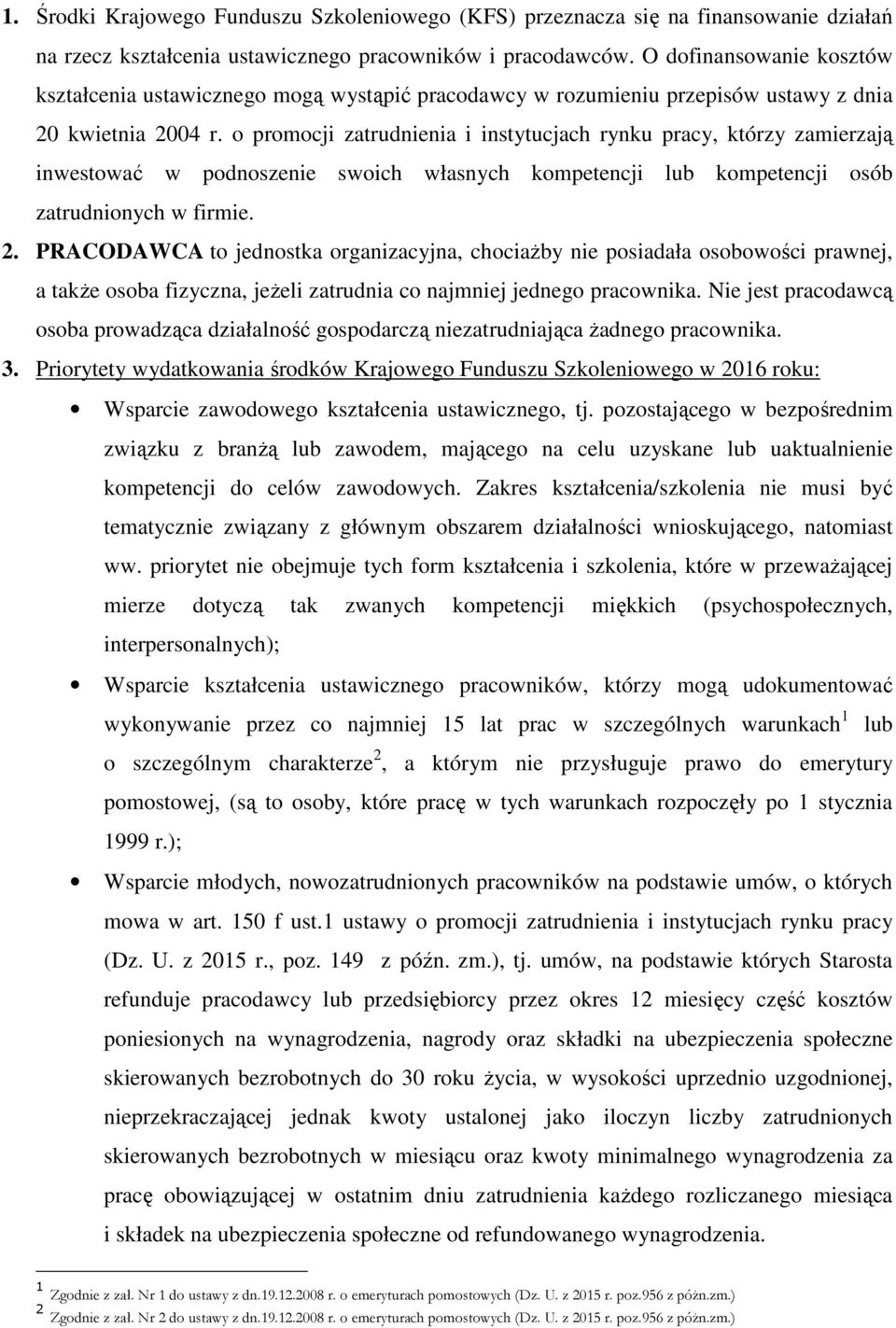 o promocji zatrudnienia i instytucjach rynku pracy, którzy zamierzają inwestować w podnoszenie swoich własnych kompetencji lub kompetencji osób zatrudnionych w firmie. 2.