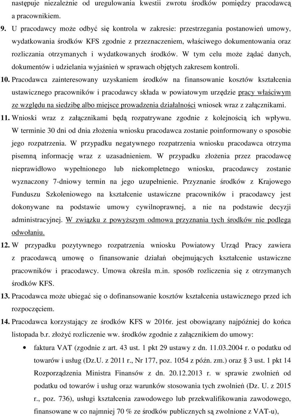 wydatkowanych środków. W tym celu może żądać danych, dokumentów i udzielania wyjaśnień w sprawach objętych zakresem kontroli. 10.