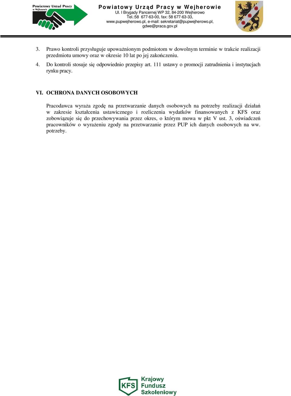 OCHRONA DANYCH OSOBOWYCH Pracodawca wyraża zgodę na przetwarzanie danych osobowych na potrzeby realizacji działań w zakresie kształcenia ustawicznego i rozliczenia