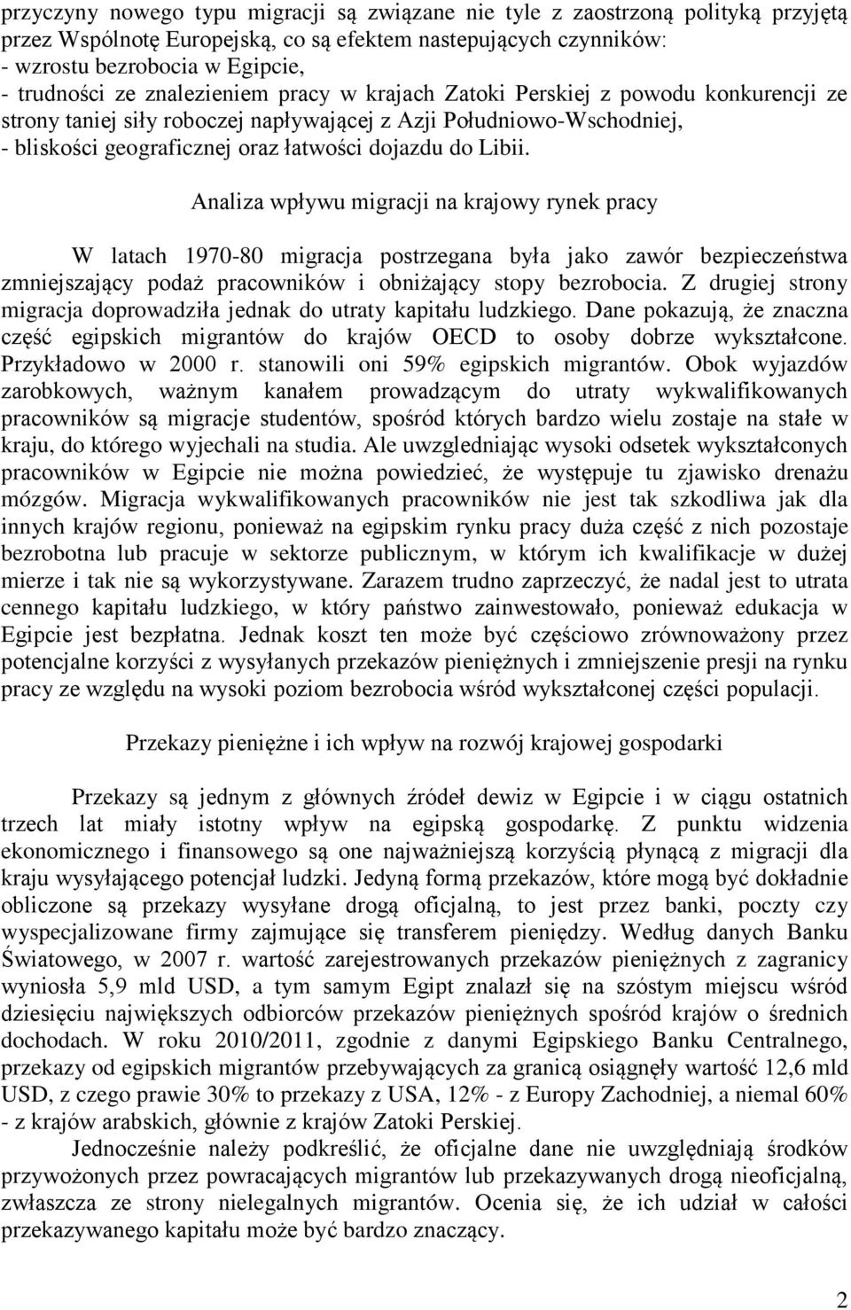 Analiza wpływu migracji na krajowy rynek pracy W latach 1970-80 migracja postrzegana była jako zawór bezpieczeństwa zmniejszający podaż pracowników i obniżający stopy bezrobocia.