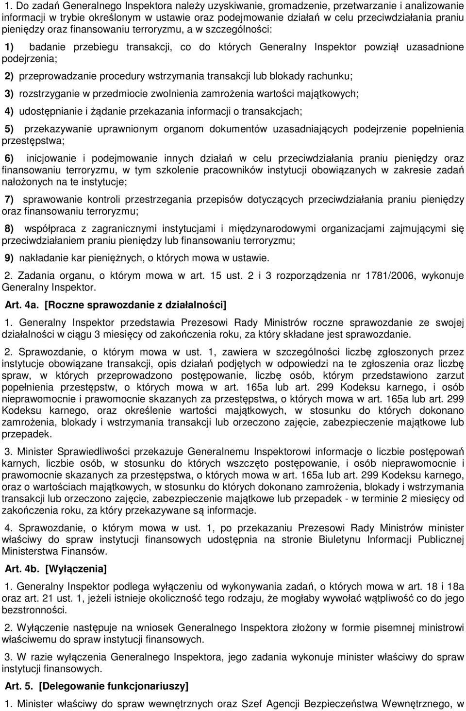 transakcji lub blokady rachunku; 3) rozstrzyganie w przedmiocie zwolnienia zamrożenia wartości majątkowych; 4) udostępnianie i żądanie przekazania informacji o transakcjach; 5) przekazywanie