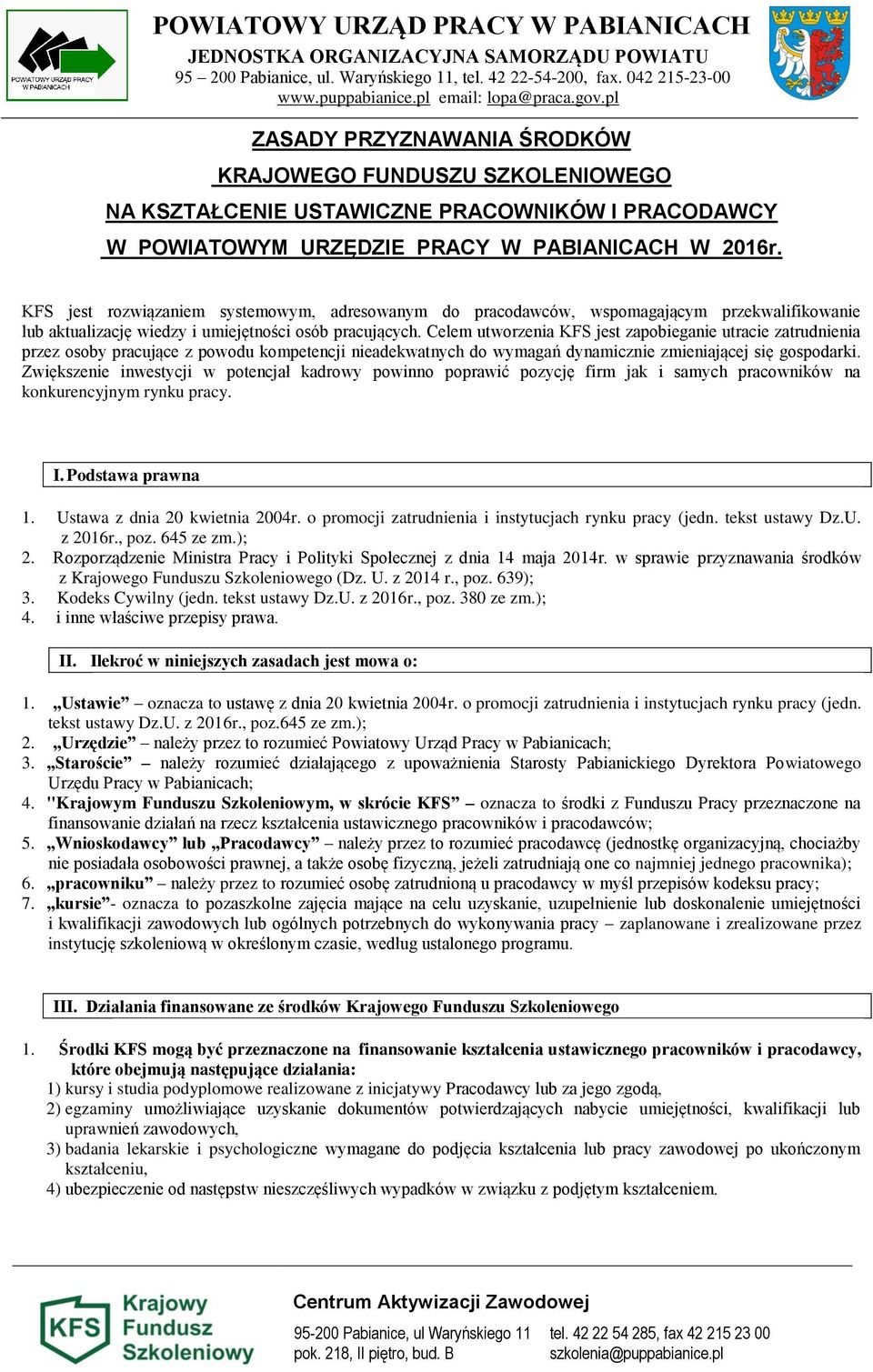 KFS jest rozwiązaniem systemowym, adresowanym do pracodawców, wspomagającym przekwalifikowanie lub aktualizację wiedzy i umiejętności osób pracujących.