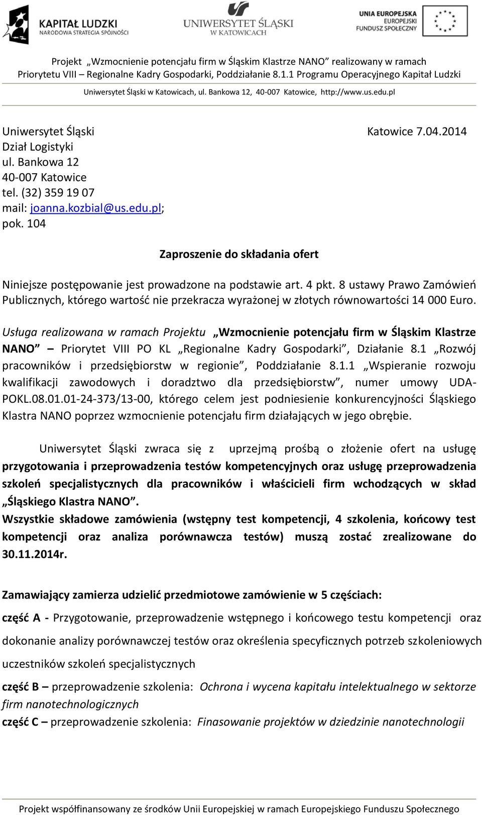 8 ustawy Prawo Zamówień Publicznych, którego wartość nie przekracza wyrażonej w złotych równowartości 14 000 Euro.
