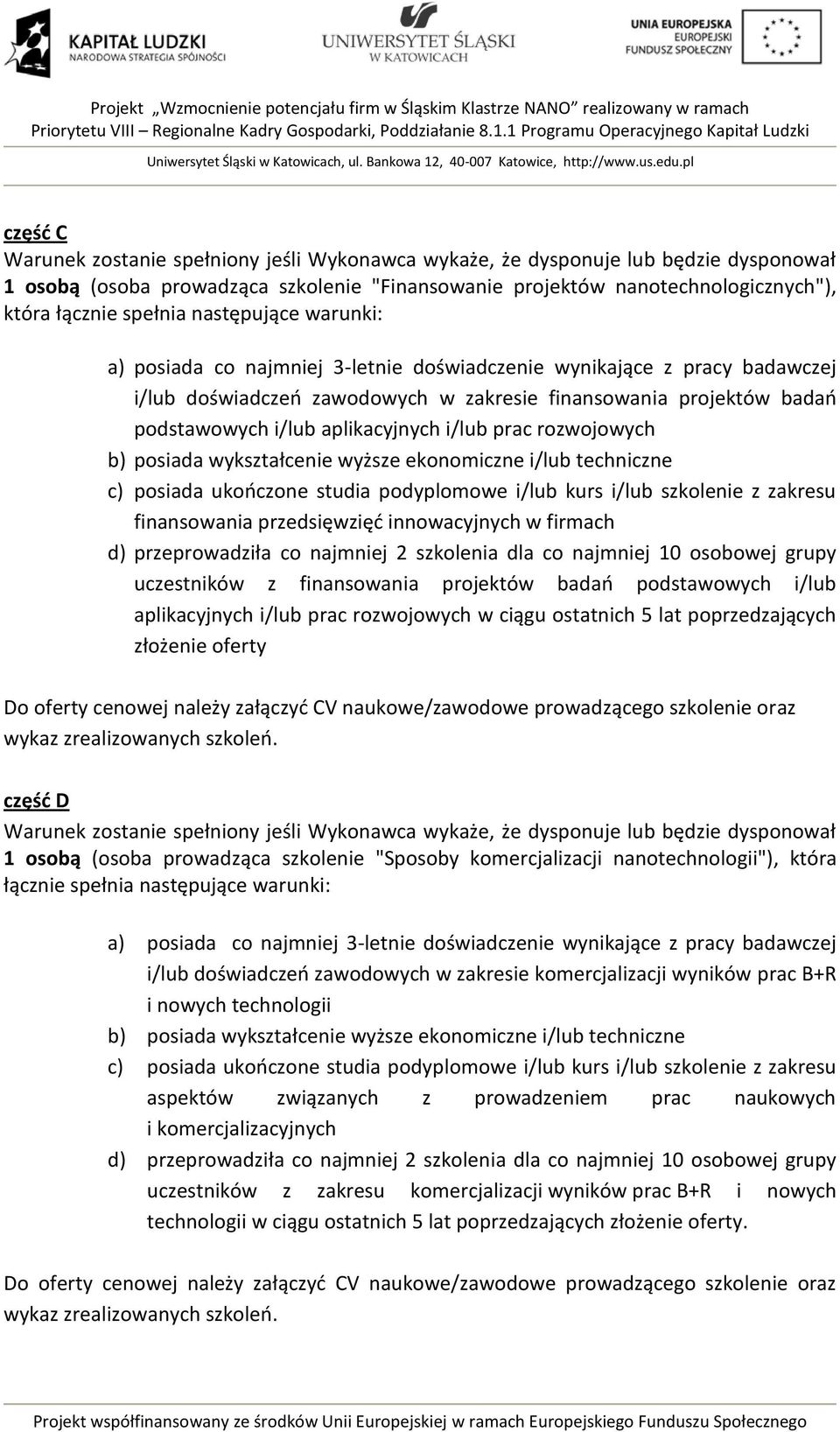 i/lub prac rozwojowych b) posiada wykształcenie wyższe ekonomiczne i/lub techniczne c) posiada ukończone studia podyplomowe i/lub kurs i/lub szkolenie z zakresu finansowania przedsięwzięć