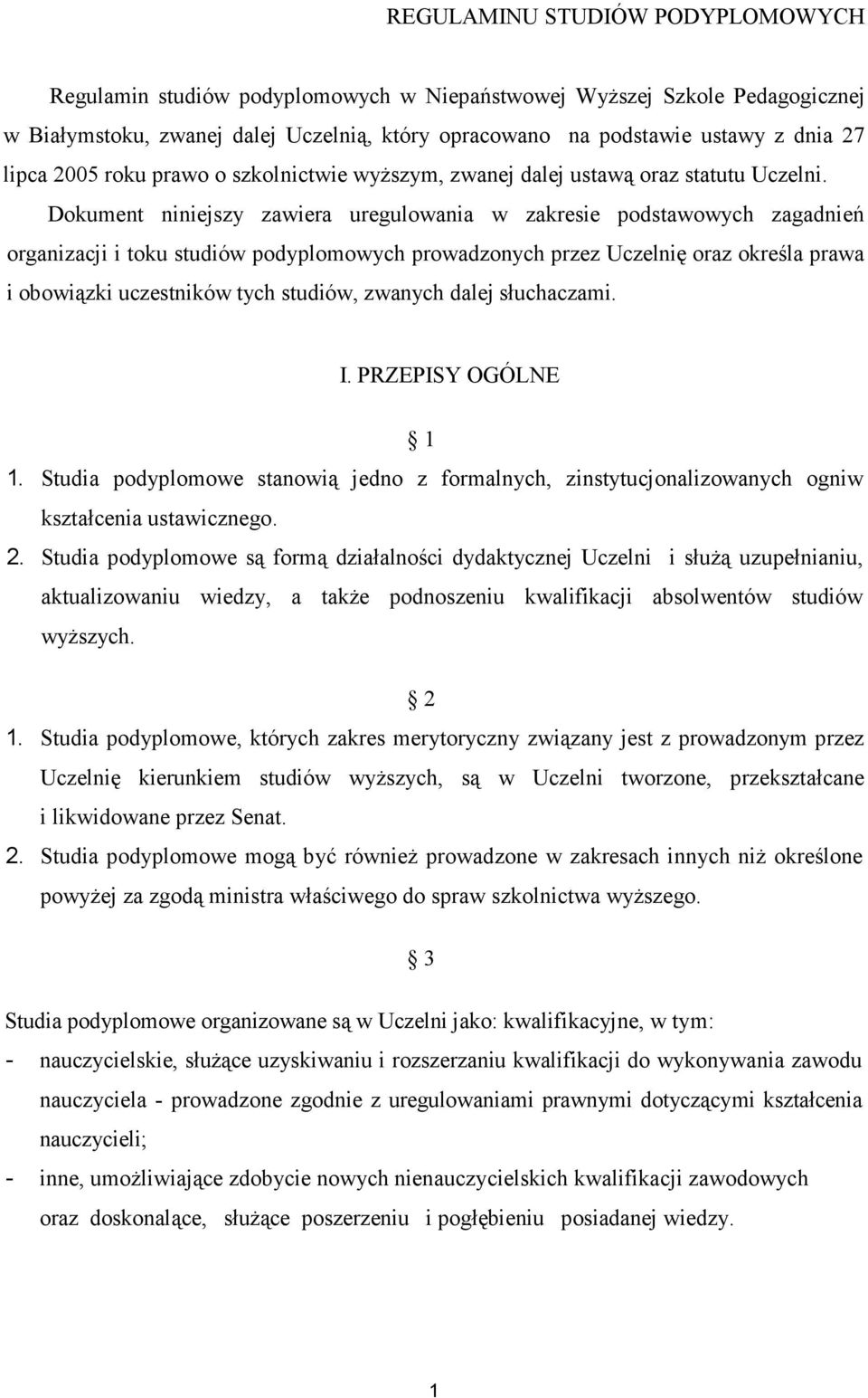 Dokument niniejszy zawiera uregulowania w zakresie podstawowych zagadnień organizacji i toku studiów podyplomowych prowadzonych przez Uczelnię oraz określa prawa i obowiązki uczestników tych studiów,