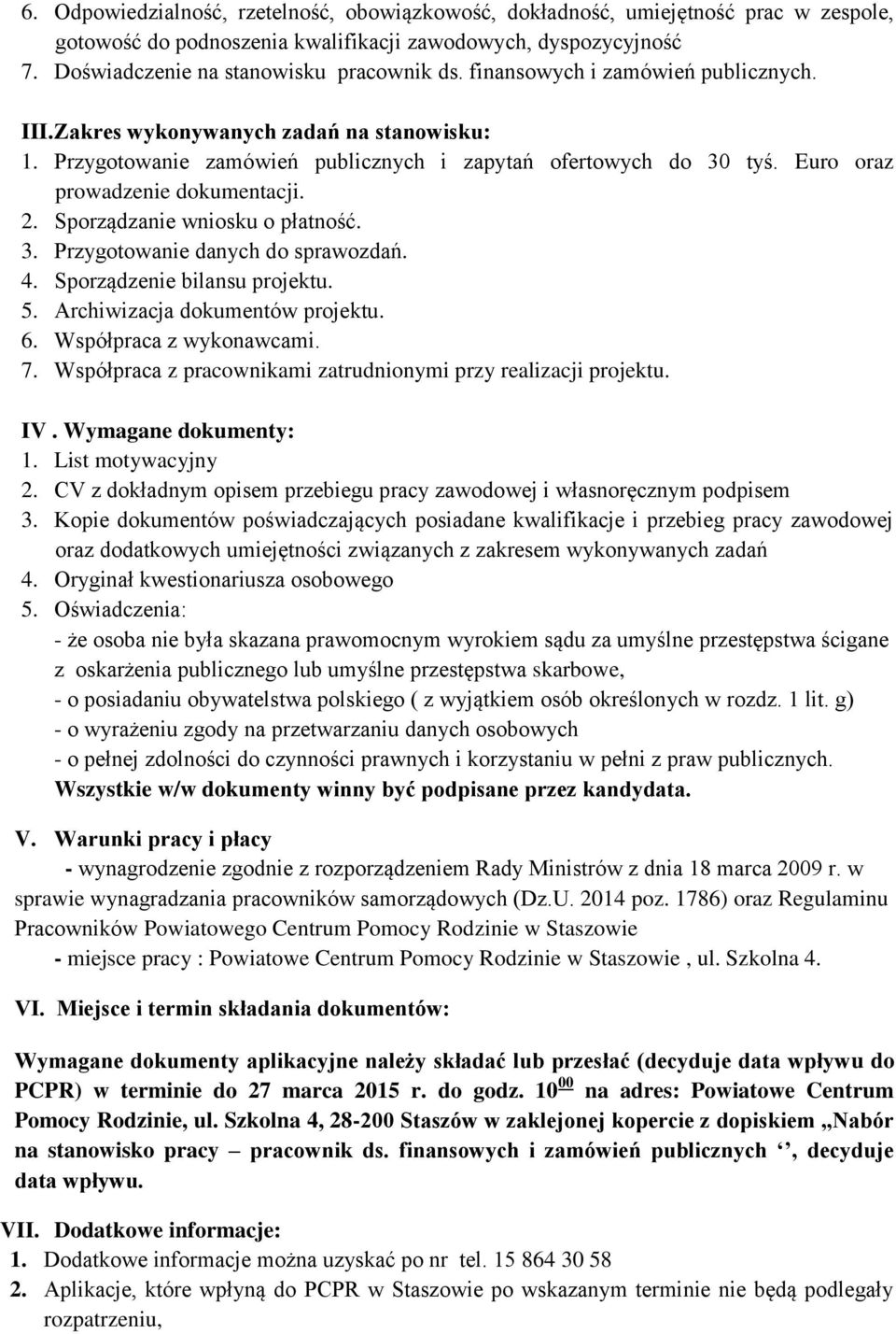 Sporządzanie wniosku o płatność. 3. Przygotowanie danych do sprawozdań. 4. Sporządzenie bilansu projektu. 5. Archiwizacja dokumentów projektu. 6. Współpraca z wykonawcami. 7.