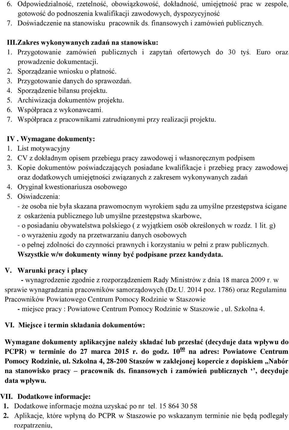 Sporządzanie wniosku o płatność. 3. Przygotowanie danych do sprawozdań. 4. Sporządzenie bilansu projektu. 5. Archiwizacja dokumentów projektu. 6. Współpraca z wykonawcami. 7.