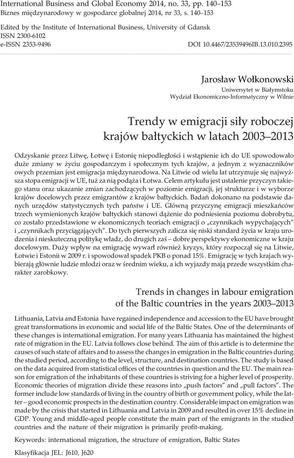 2395 Jaros³aw Wo³konowski Uniwersytet w Bia³ymstoku Wydzia³ Ekonomiczno-Informatyczny w Wilnie Trendy w emigracji si³y roboczej krajów ba³tyckich w latach 2003 2013 Odzyskanie przez Litwê, otwê i