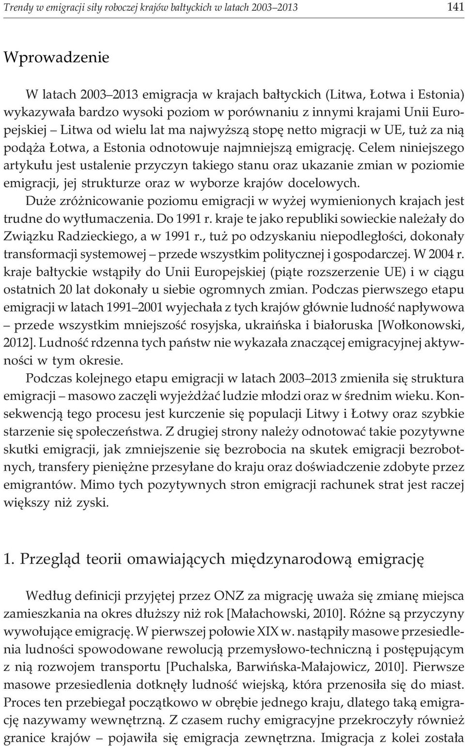 Celem niniejszego artyku³u jest ustalenie przyczyn takiego stanu oraz ukazanie zmian w poziomie emigracji, jej strukturze oraz w wyborze krajów docelowych.